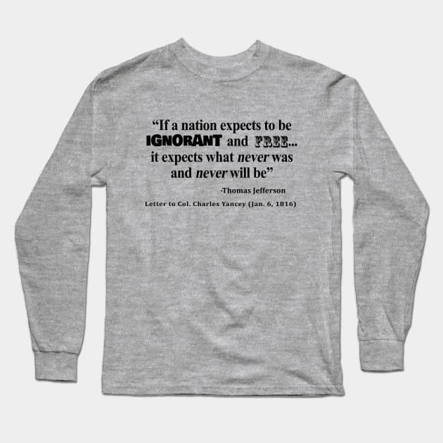 Ignorant and Free Thomas Jefferson Quote Long Sleeve T-Shirt by sovereign120